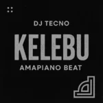 Dj Tecno – Kelebu Amapiano Beat