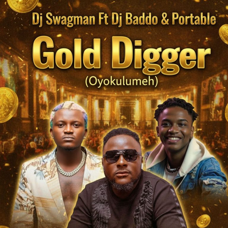 Dj Swagman Ft Dj Baddo & Portable – Gold Digger (Oyokulumeh)