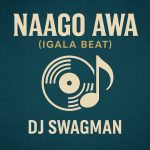 Dj Swagman – Naago Awa (Igala Beat)