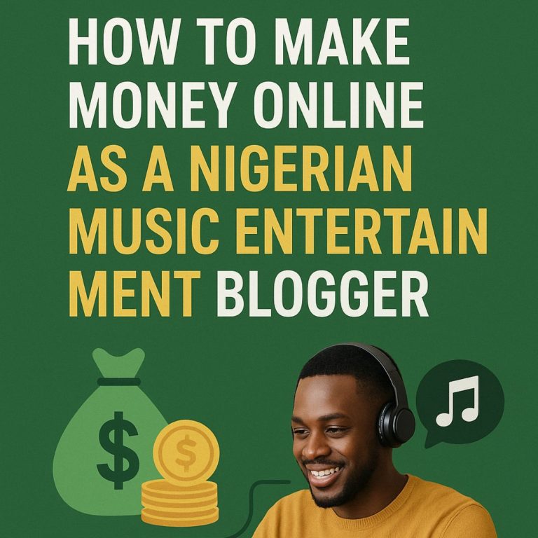 How to Make Money Online as a Nigerian Music Entertainment Blogger