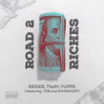 Rexxie – Road 2 Riches ft. TitoM, Yuppe, 2woshortrsa, YKB