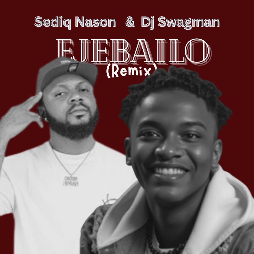 Sediq Nason – Ejebailo (Remix) Ft. Dj Swagman
