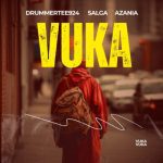 DrummeRTee924 – Vuka Ft Salga & Azania