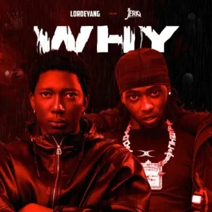 Lordeyang – Why Ft Jeriq