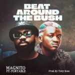 Magnito – Beat Around The Bush ft. Portable